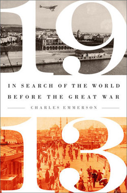 An image of the cover of the book "1913: In Search of the World Before the Great War"