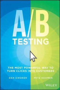 An image of the cover of the book "A/B Testing: The Most Powerful Way to Turn Clicks Into Customers"