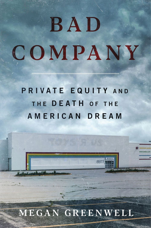 An image of the cover of the book "Bad Company: Private Equity and the Death of the American Dream"