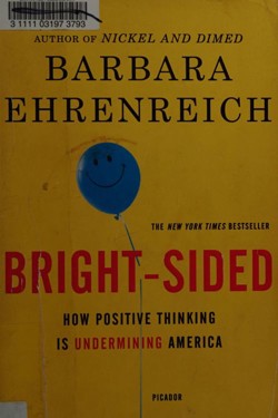 An image of the cover of the book "Bright-sided: How the Relentless Promotion of Positive Thinking Has Undermined America"