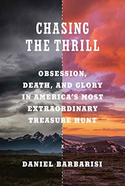 An image of the cover of the book "Chasing the Thrill: Obsession, Death, and Glory in America’s Most Extraordinary Treasure Hunt"
