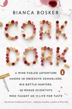 An image of the cover of the book "Cork Dork: A Wine-Fueled Adventure Among the Obsessive Sommeliers, Big Bottle Hunters, and Rogue Scientists Who Taught Me to Live for Taste"