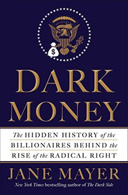 An image of the cover of the book "Dark Money: The Hidden History of the Billionaires Behind the Rise of the Radical Right"