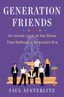 An image of the cover of the book "Generation Friends: An Inside Look at the Show That Defined a Television Era"
