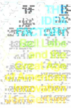 An image of the cover of the book "The Idea Factory: Bell Labs and the Great Age of American Innovation"