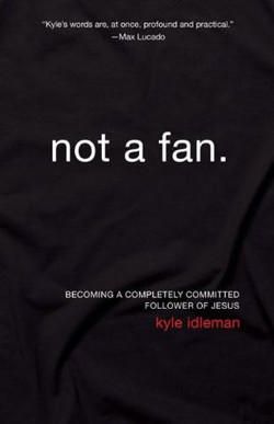 An image of the cover of the book "Not a Fan: Becoming a Completely Committed Follower of Jesus"