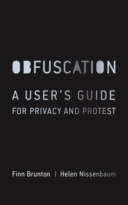 An image of the cover of the book "Obfuscation: A User’s Guide for Privacy and Protest"