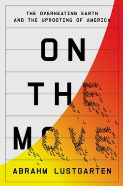 An image of the cover of the book "On the Move: The Overheating Earth and the Uprooting of America"