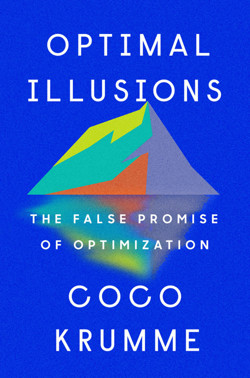 An image of the cover of the book "Optimal Illusions: The False Promise of Optimization"