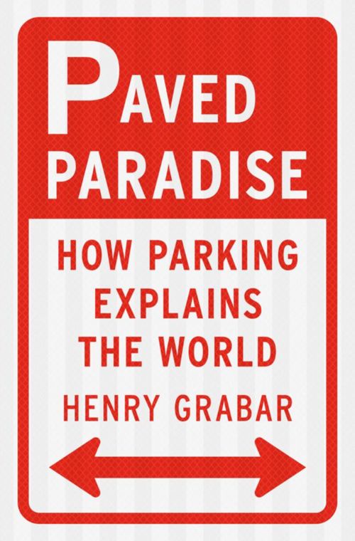 An image of the cover of the book "Paved Paradise: How Parking Explains the World"