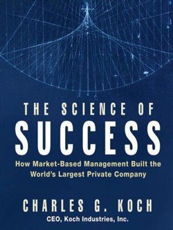 An image of the cover of the book "The Science of Success: How Market-Based Management Built the World’s Largest Private Company"
