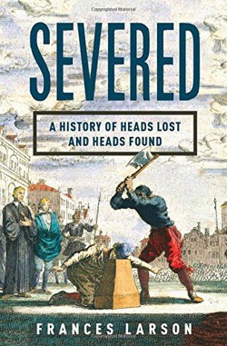 An image of the cover of the book "Severed: A History of Heads Lost and Heads Found"