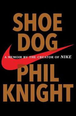 An image of the cover of the book "Shoe Dog: A Memoir by the Creator of Nike"