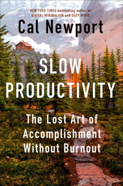 An image of the cover of the book "Slow Productivity: The Lost Art of Accomplishment Without Burnout"