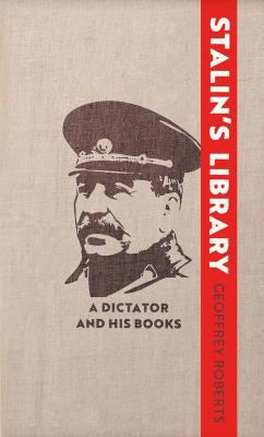 An image of the cover of the book "Stalin’s Library: A Dictator and His Books"