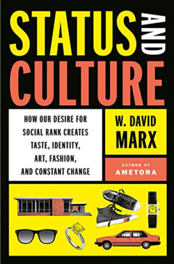 An image of the cover of the book "Status and Culture: How Our Desire for Social Rank Creates Taste, Identity, Art, Fashion, and Constant Change"