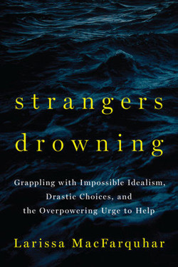 An image of the cover of the book "Strangers Drowning: Grappling with Impossible Idealism, Drastic Choices, and the Overpowering Urge to Help"