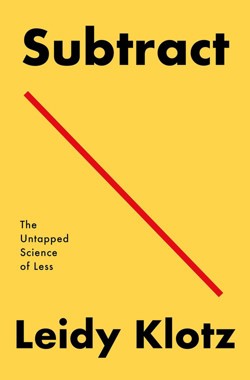 An image of the cover of the book "Subtract: The Untapped Science of Less"