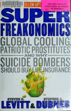 An image of the cover of the book "SuperFreakonomics: Global Cooling, Patriotic Prostitutes And Why Suicide Bombers Should Buy Life Insurance"