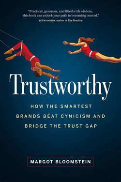 An image of the cover of the book "Trustworthy: How the Smartest Brands Beat Cynicism and Bridge the Trust Gap"