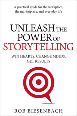 An image of the cover of the book "Unleash the Power of Storytelling: Win Hearts, Change Minds, Get Results"