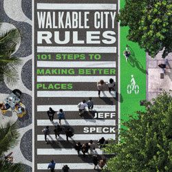 An image of the cover of the book "Walkable City Rules: 101 Steps to Making Better Places"